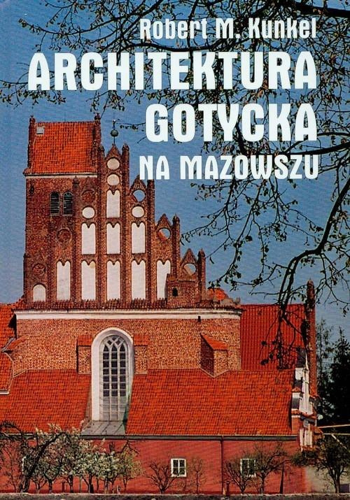 Architektura gotycka na Mazowszu Architektura gotycka na Mazowszu