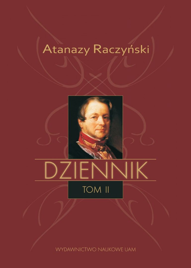 Atanazy Raczyński Dziennik Tom II. Dziennik 1831–1866 Atanazy Raczyński Dziennik Tom II. Dziennik 1831–1866