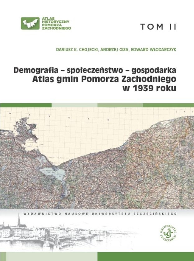Atlas gmin Pomorza Zachodniego w 1939 r. Tom II Demografia - społeczeństwo - gospodarka Atlas gmin Pomorza Zachodniego w 1939 r. Tom II Demografia - społeczeństwo - gospodarka