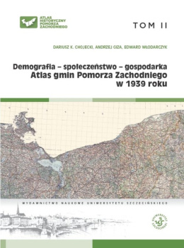 Atlas gmin Pomorza Zachodniego w 1939 r. Tom II Demografia - społeczeństwo - gospodarka