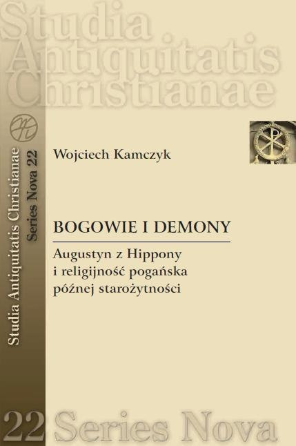Bogowie i demony. Augustyn z Hippony i religijność pogańska późnej starożytności Bogowie i demony. Augustyn z Hippony i religijność pogańska późnej starożytności