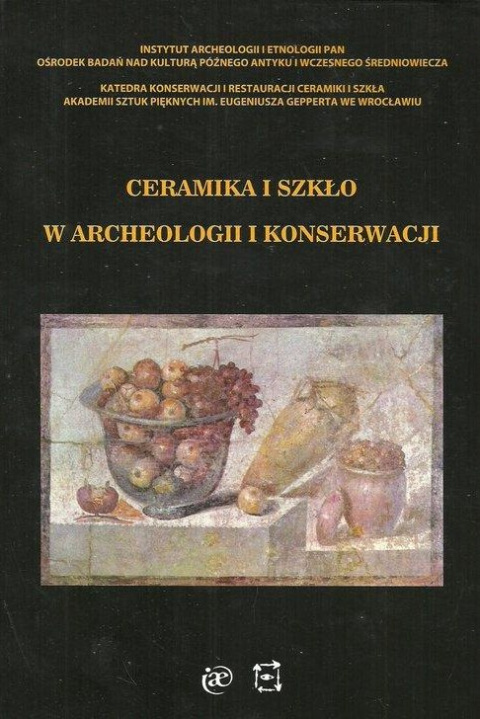 Ceramika i szkło w archeologii i konserwacji Ceramika i szkło w archeologii i konserwacji