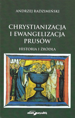 Chrystianizacja i ewangelizacja Prusów. Historia i źródła