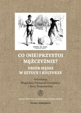 Co (nie)przystoi mężczyźnie? Ubiór męski w sztuce i kulturze