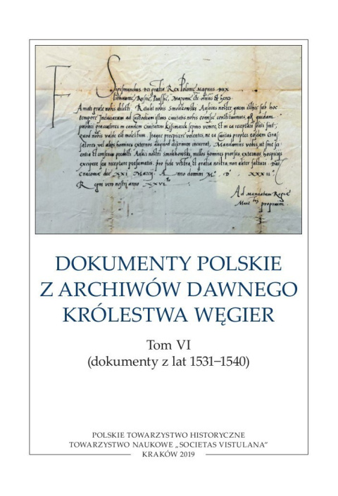 Dokumenty polskie z archiwów dawnego Królestwa Węgier. Tom VI (dokumenty z lat 1531-1540)