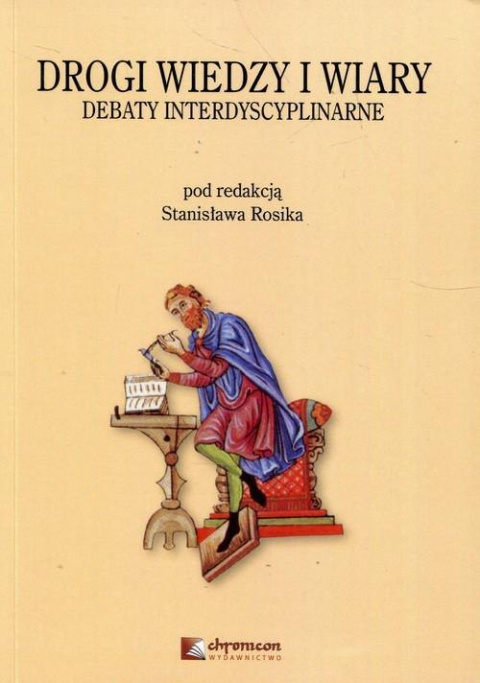 Drogi wiedzy i wiary. Debaty interdyscyplinarne Drogi wiedzy i wiary. Debaty interdyscyplinarne