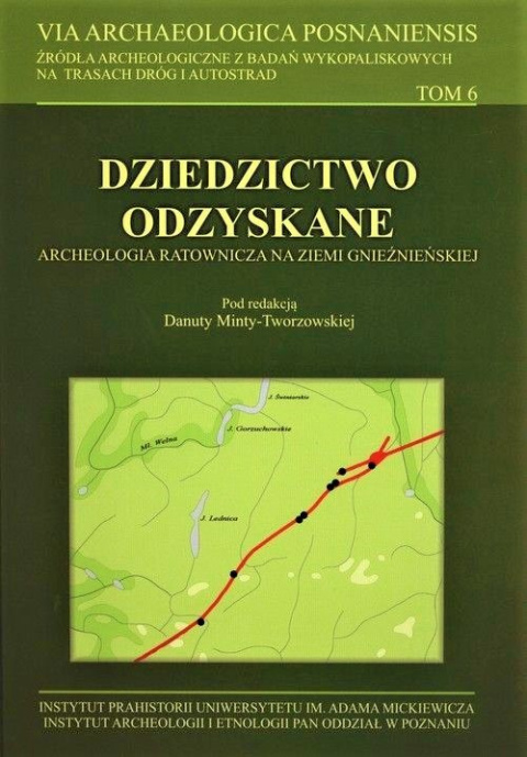 Dziedzictwo odzyskane. Archeologia ratownicza na ziemi gnieźnieńskiej