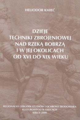 Dzieje techniki zbrojeniowej nad rzeką Bobrzą i w jej okolicach od XVI do XIX wieku