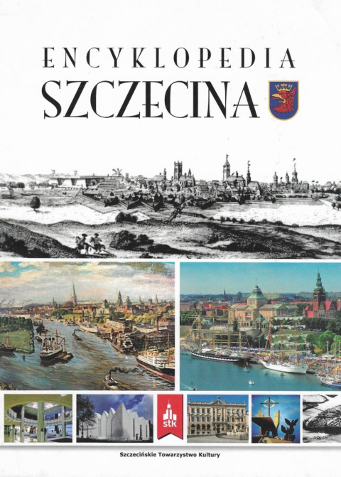 Encyklopedia Szczecina. Wydanie jubileuszowe z okazji 70-lecia polskiego Szczecina Encyklopedia Szczecina. Wydanie jubileuszowe z okazji 70-lecia polskiego Szczecina