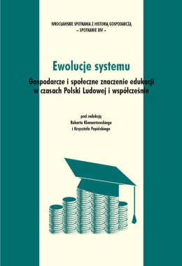 Ewolucje systemu. Gospodarcze i społeczne znaczenie edukacji w czasach Polski Ludowej i współcześnie