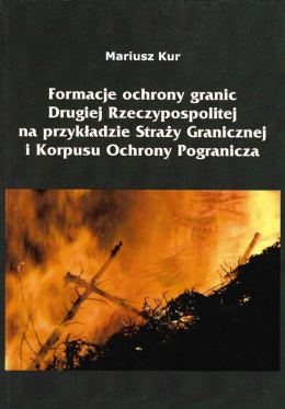 Formacje ochrony granic Drugiej Rzeczypospolitej na przykładzie Straży Granicznej i Korpusu Ochrony Pogranicza