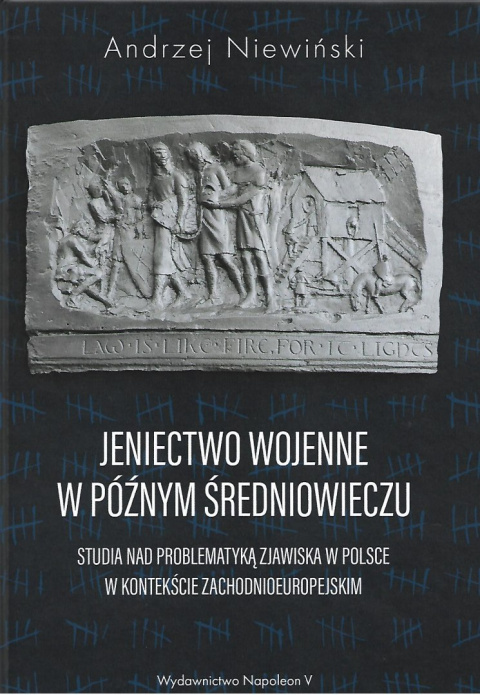 Jeniectwo wojenne w późnym średniowieczu. Studia nad problematyką zjawiska w Polsce w kontekście zachodnioeuropejskim