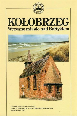 Kołobrzeg. Wczesne miasto nad Bałtykiem