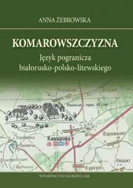 Komarowszczyzna. Język pogranicza białorusko-polsko-litewskiego