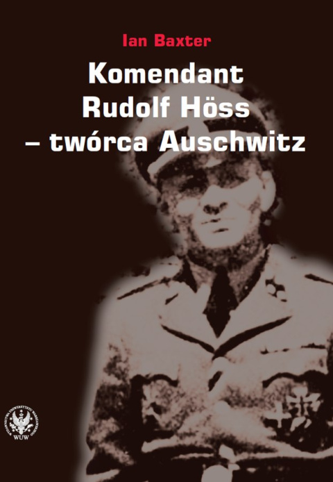 Komendant Rudolf Höss - twórca Auschwitz Komendant Rudolf Höss - twórca Auschwitz