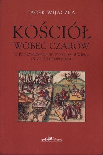 Kościół wobec czarów w Rzeczypospolitej w XVI-XVIII wieku (na tle europejskim)