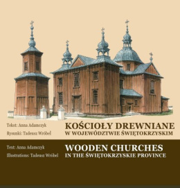 Kościoły drewniane w województwie świętokrzyskim. Wooden churches in the świętokrzyskie province