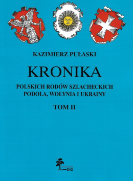 Kronika polskich rodów szlacheckich Podola, Wołynia i Ukrainy. Monografie i wzmianki przez Kazimierza Pułaskiego, tom II