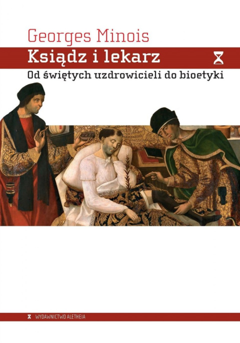 Ksiądz i lekarz. Od świętych uzdrowicieli do bioetyki Ksiądz i lekarz. Od świętych uzdrowicieli do bioetyki