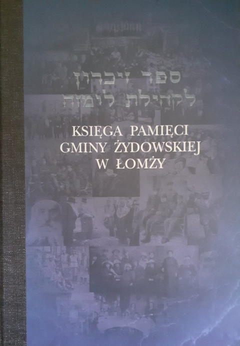 Księga Pamięci Gminy Żydowskiej w Łomży Księga Pamięci Gminy Żydowskiej w Łomży