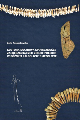 Kultura duchowa społeczności zamieszkujących ziemie polskie w późnym paleolicie i mezolicie