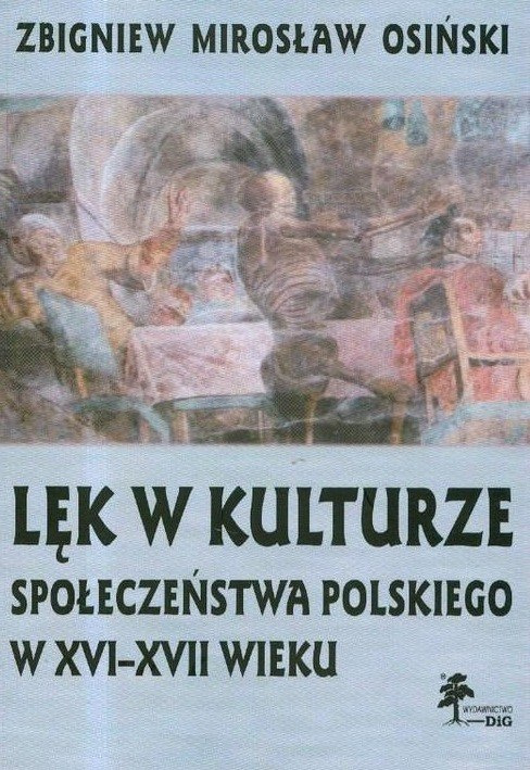 Lęk w kulturze społeczeństwa polskiego w XVI-XVII wieku Lęk w kulturze społeczeństwa polskiego w XVI-XVII wieku