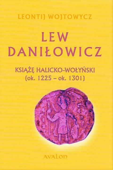 Lew Daniłowicz. Książę halicko-wołyński (ok. 1225 - ok. 1301) Lew Daniłowicz. Książę halicko-wołyński (ok. 1225 - ok. 1301)