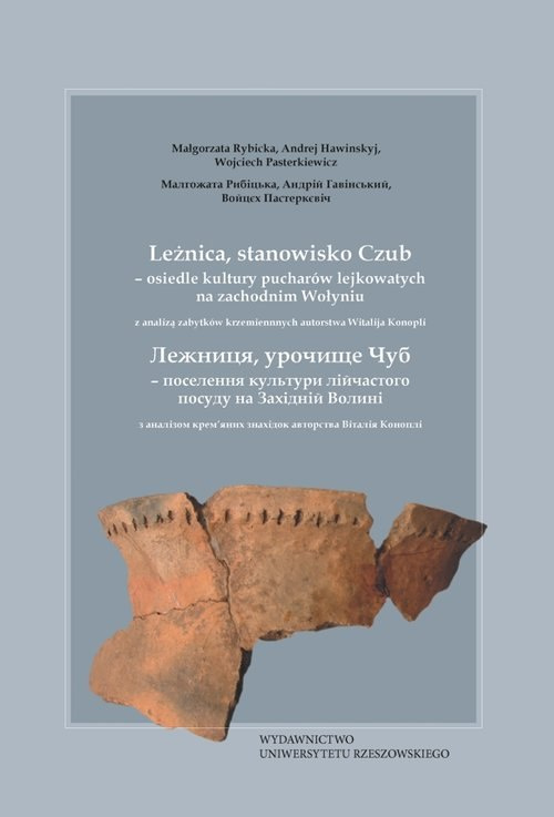 Leżnica, stanowisko Czub - osiedle kultury pucharów lejkowatych na zachodnim Wołyniu z analizą zabytków krzemiennych... Leżnica, stanowisko Czub - osiedle kultury pucharów lejkowatych na zachodnim Wołyniu z analizą zabytków krzemiennych...