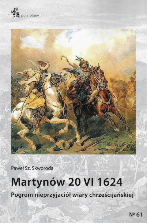 Martynów 20 VI 1624. Pogrom nieprzyjaciół wiary chrześcijańskiej Martynów 20 VI 1624. Pogrom nieprzyjaciół wiary chrześcijańskiej