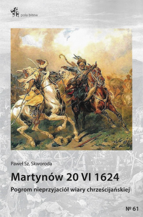 Martynów 20 VI 1624. Pogrom nieprzyjaciół wiary chrześcijańskiej