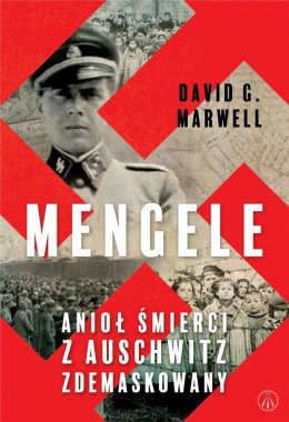 Mengele. Anioł Śmierci z Auschwitz zdemaskowany