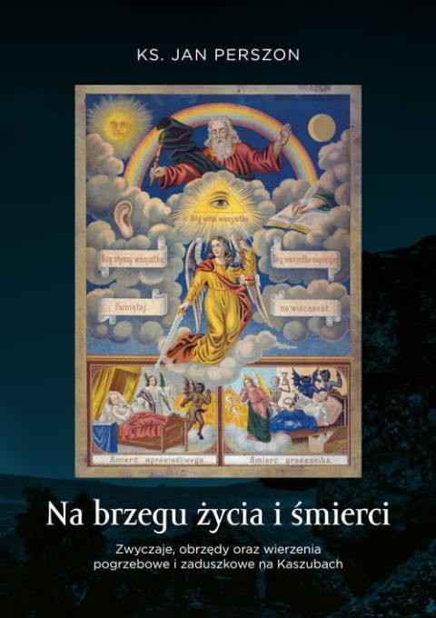 Na brzegu życia i śmierci. Zwyczaje, obrzędy oraz wierzenia pogrzebowe i zaduszkowe na Kaszubach Na brzegu życia i śmierci. Zwyczaje, obrzędy oraz wierzenia pogrzebowe i zaduszkowe na Kaszubach