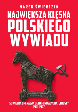 Największa klęska polskiego wywiadu. Sowiecka akcja dezinformacyjna „Trust” 1921-1927