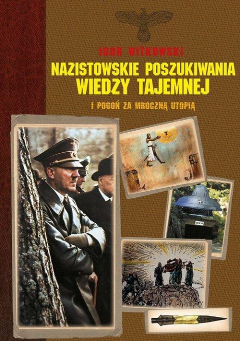Nazistowskie poszukiwania wiedzy tajemnej i pogoń za mroczną utopią Nazistowskie poszukiwania wiedzy tajemnej i pogoń za mroczną utopią