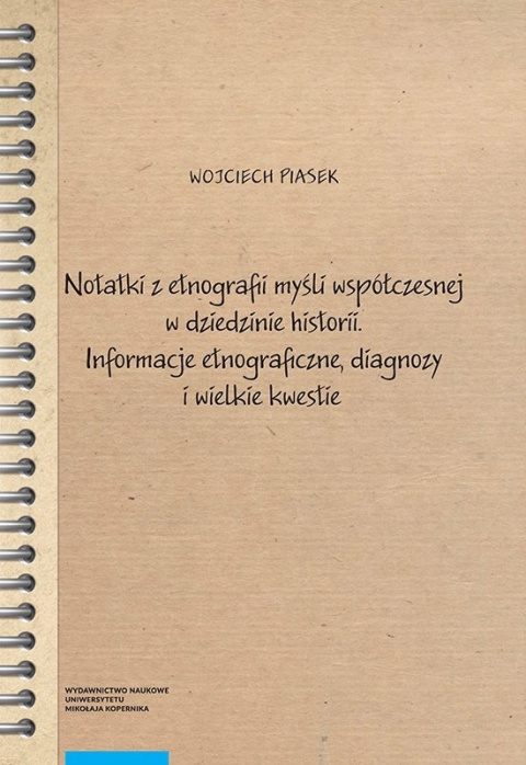 Notatki z etnografii myśli współczesnej w dziedzinie historii. Informacje etnograficzne, diagnozy i wielkie kwestie