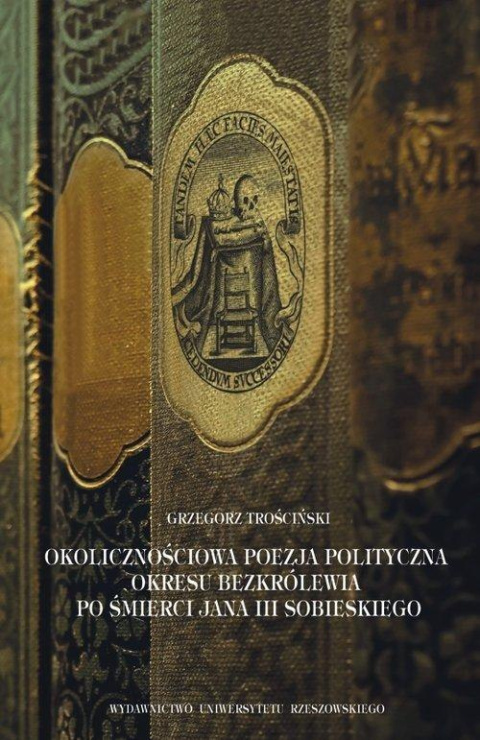 Okolicznościowa poezja polityczna okresu bezkrólewia po śmierci Jana III Sobieskiego