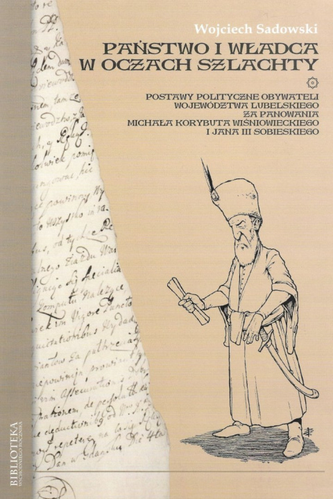 Państwo i władca w oczach szlachty postawy polityczne obywateli województwa lubelskiego za panowania Michała Korybuta...