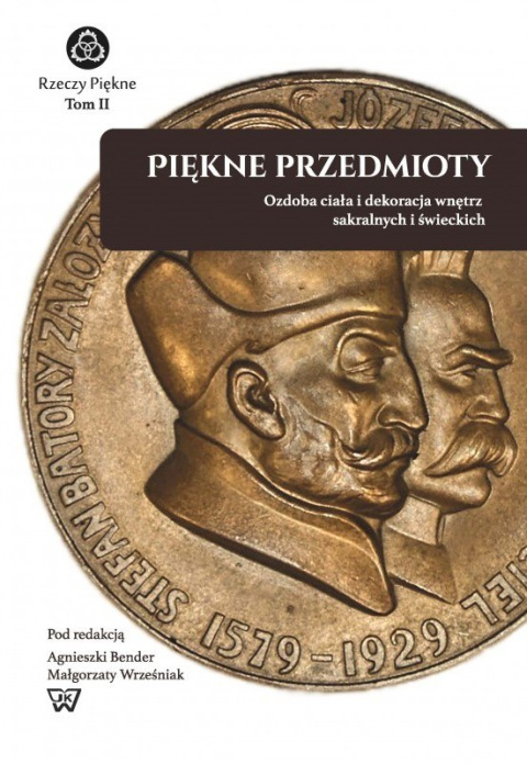 Piękne przedmioty. Ozdoba ciała i dekoracja wnętrz sakralnych i świeckich Piękne przedmioty. Ozdoba ciała i dekoracja wnętrz sakralnych i świeckich