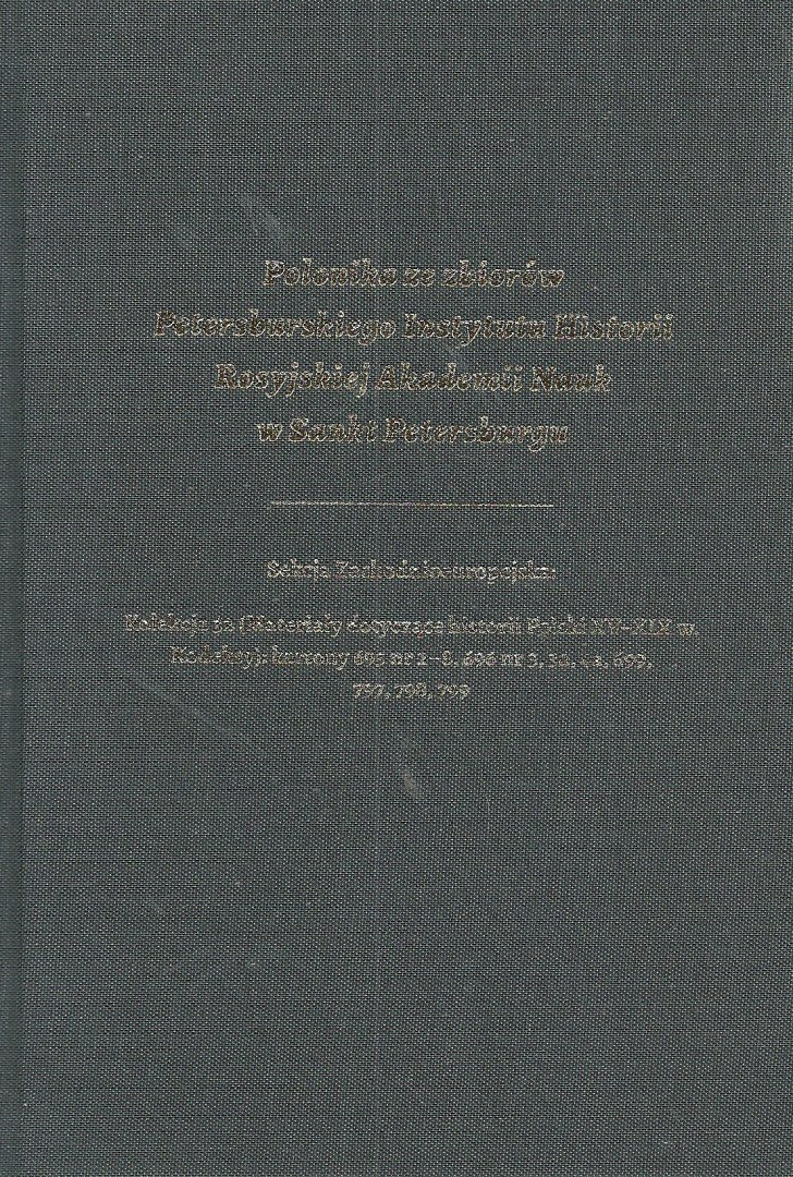 Polonika ze zbiorów Petersburskiego Instytutu Historii Rosyjskiej Akademii Nauk w Sankt Petersburgu tom 4 Polonika ze zbiorów Petersburskiego Instytutu Historii Rosyjskiej Akademii Nauk w Sankt Petersburgu tom 4