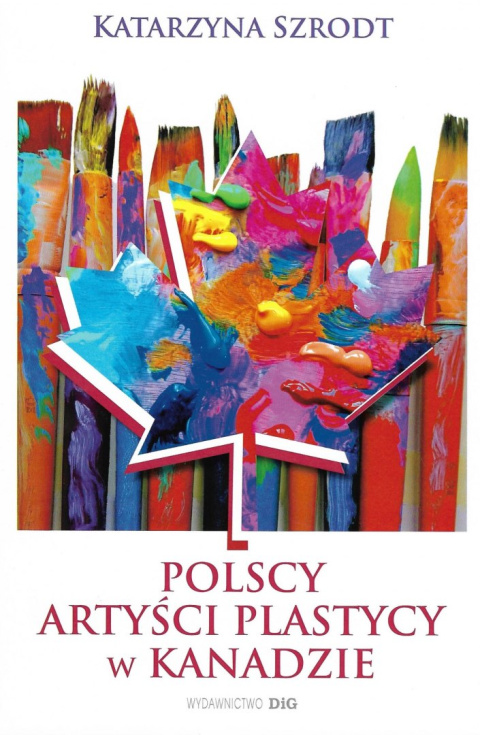 Polscy Artyści Plastycy w Kanadzie 1939-1989 Polscy Artyści Plastycy w Kanadzie 1939-1989