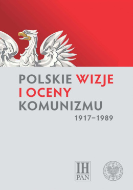 Polskie wizje i oceny komunizmu (1917-1989)