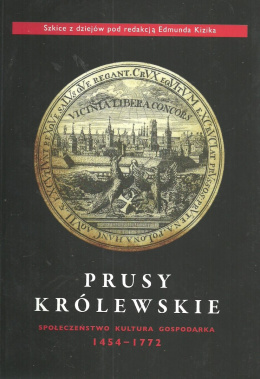 Prusy Królewskie. Społeczeństwo, kultura, gospodarka 1454-1772