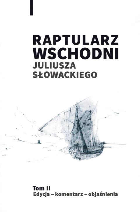 Raptularz Wschodni Juliusza Słowackiego. Tom II Edycja - komentarz - objaśnienia