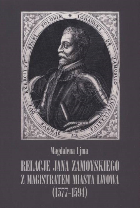 Relacje Jana Zamoyskiego z magistratem miasta Lwowa (1577-1594) Relacje Jana Zamoyskiego z magistratem miasta Lwowa (1577-1594)