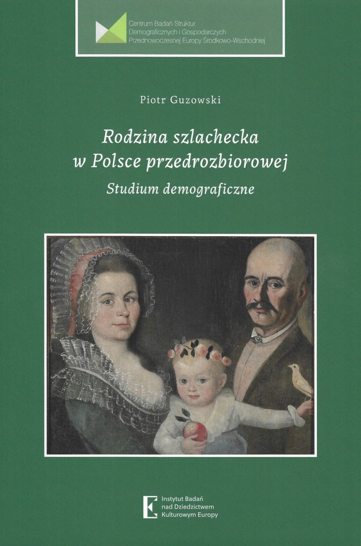 Rodzina szlachecka w Polsce przedrozbiorowej. Studium demograficzne Rodzina szlachecka w Polsce przedrozbiorowej. Studium demograficzne