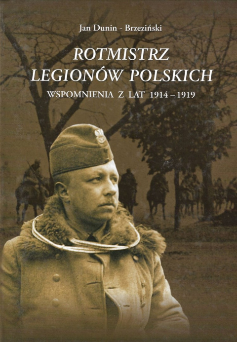 Rotmistrz Legionów Polskich. Wspomnienia z lat 1914-1919