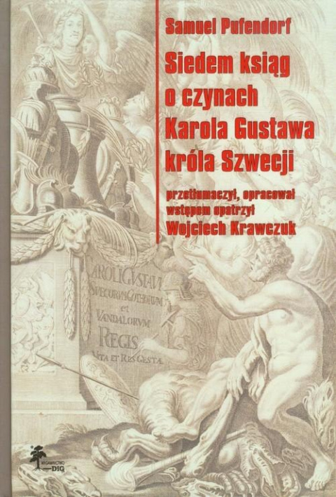 Samuel Pufendorf, Siedem ksiąg o czynach Karola Gustawa króla Szwecji Samuel Pufendorf, Siedem ksiąg o czynach Karola Gustawa króla Szwecji