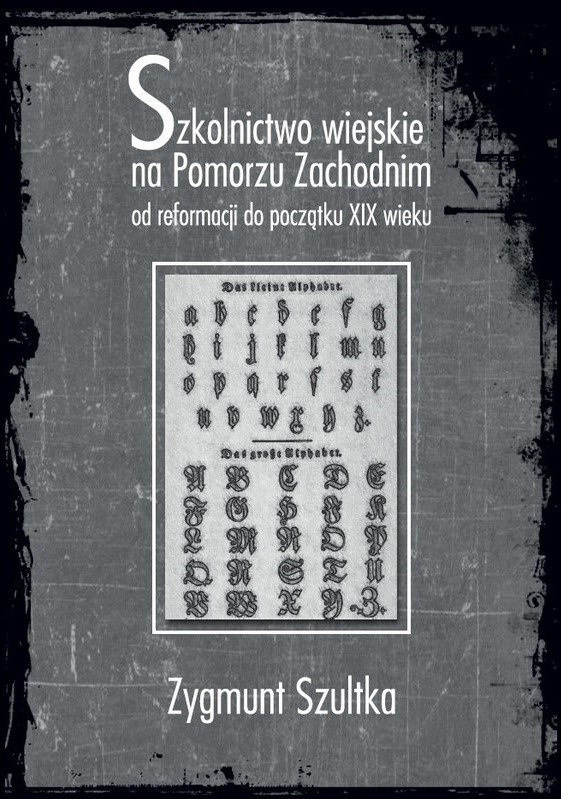 Szkolnictwo wiejskie na Pomorzu Zachodnim od reformacji do początku XIX wieku Szkolnictwo wiejskie na Pomorzu Zachodnim od reformacji do początku XIX wieku