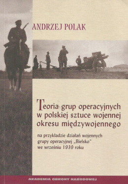 Teoria grup operacyjnych w polskiej sztuce wojennej okresu międzywojennego na przykładzie działań wojennych grupy operacyjnej...