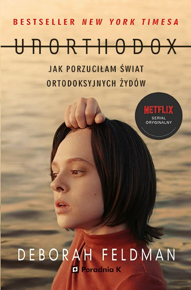 Unorthodox. Jak porzuciłam świat ortodoksyjnych Żydów Unorthodox. Jak porzuciłam świat ortodoksyjnych Żydów